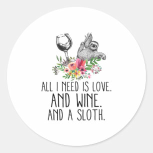 ALL I NEED IS LOVE AND WINE AND A SLOTH CLASSIC ROUND STICKER