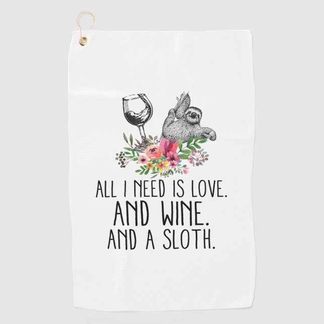 ALL I NEED IS LOVE AND WINE AND A  SLOTH  GOLF TOWEL (Front)