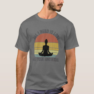 All I Need Is Love And Yoga And A Dog Cute Yoga Do T-Shirt