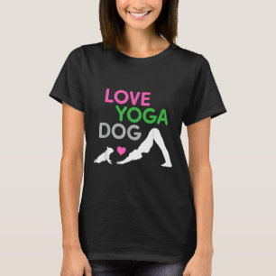 All I Need Is Love And Yoga And A Dog French Bulld T-Shirt