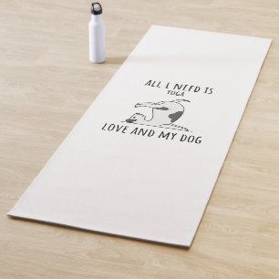 All I Need Is Love And Yoga And A Dog Mat