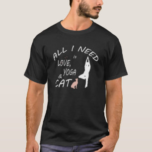 All I Need Is Love And Yoga And Cat T-Shirt
