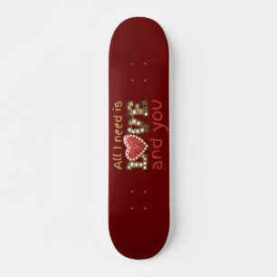 ALL I NEED IS LOVE... AND YOU sweet valentine gift Skateboard