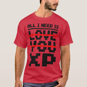 All I need is love you XP T-Shirt