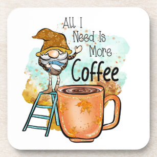 All I need is more coffee, funny Fall Gnome Coaster
