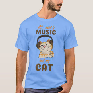 All I Need Is Music And My Cat T-Shirt