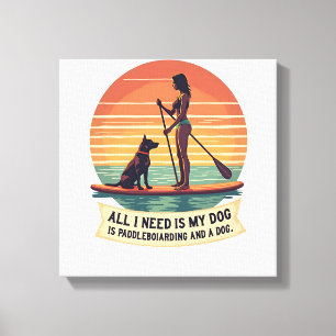 All I Need Is My Dog and Paddleboarding Vintage Re Canvas Print