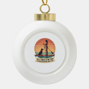 All I Need Is My Dog and Paddleboarding Vintage Re Ceramic Ball Christmas Ornament