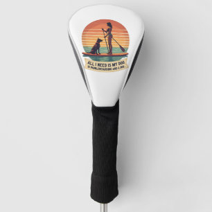 All I Need Is My Dog and Paddleboarding Vintage Re Golf Head Cover