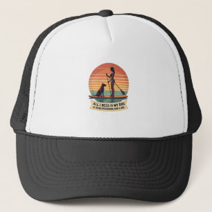 All I Need Is My Dog and Paddleboarding Vintage Re Trucker Hat