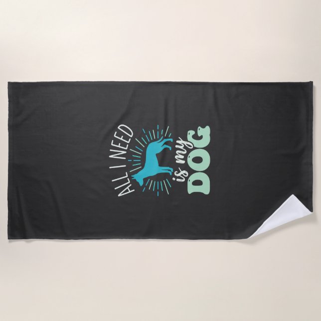 All I Need Is My Dog Lover Beach Towel (Front)