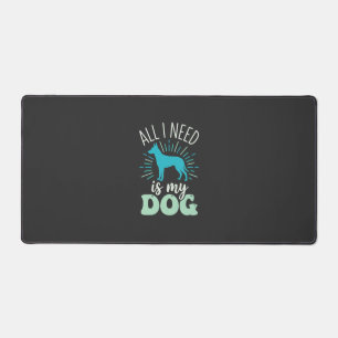 All I Need Is My Dog Lover Desk Mat