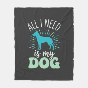 All I Need Is My Dog Lover Fleece Blanket