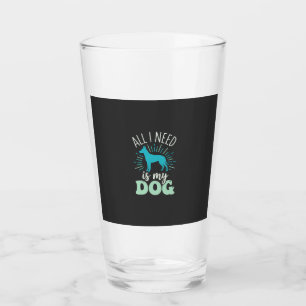 All I Need Is My Dog Lover Glass