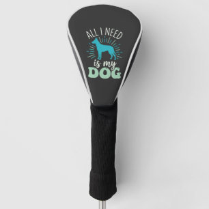 All I Need Is My Dog Lover Golf Head Cover