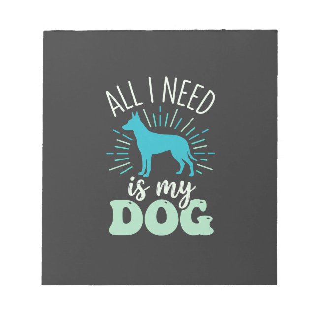 All I Need Is My Dog Lover Notepad (Front)