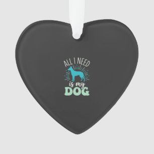 All I Need Is My Dog Lover Ornament