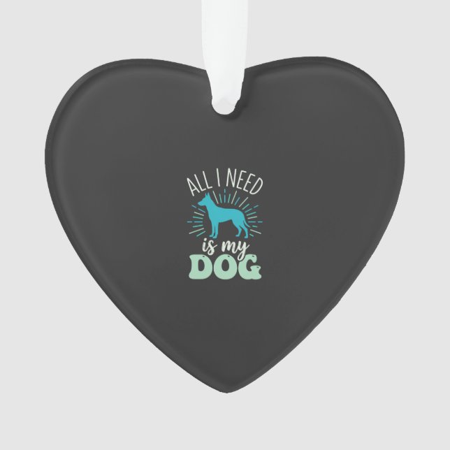 All I Need Is My Dog Lover Ornament (Front)