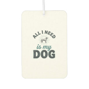 All I Need Is My Dog Vintage Engraving Dog Lover D Car Air Freshener
