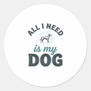 All I Need Is My Dog Vintage Engraving Dog Lover D Classic Round Sticker
