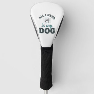 All I Need Is My Dog Vintage Engraving Dog Lover D Golf Head Cover