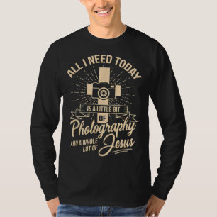 All I Need Is Photography & Jesus Camera Photograp T-Shirt