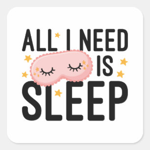 All I Need Is Sleep Square Sticker