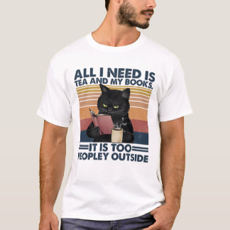 All i need is tea and my books it is too peopley  T-Shirt