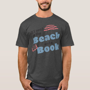 All I Need Is The Beach And A Book Gift For Book T-Shirt