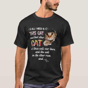 All I Need Is This Cat & That Other Cat And Those T-Shirt