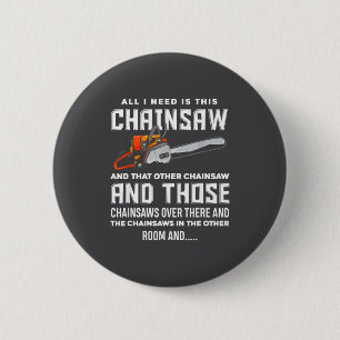 All I Need Is This Chainsaw Funny Logger Chainsaws 6 Cm Round Badge