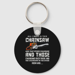 All I Need Is This Chainsaw Funny Logger Chainsaws Key Ring
