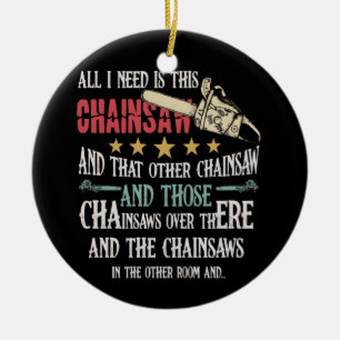 All I Need is This Chainsaw Overthere Funny Logger Ceramic Tree Decoration