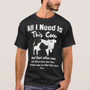 All I Need Is This Cow Farmer Love Cow T-Shirt