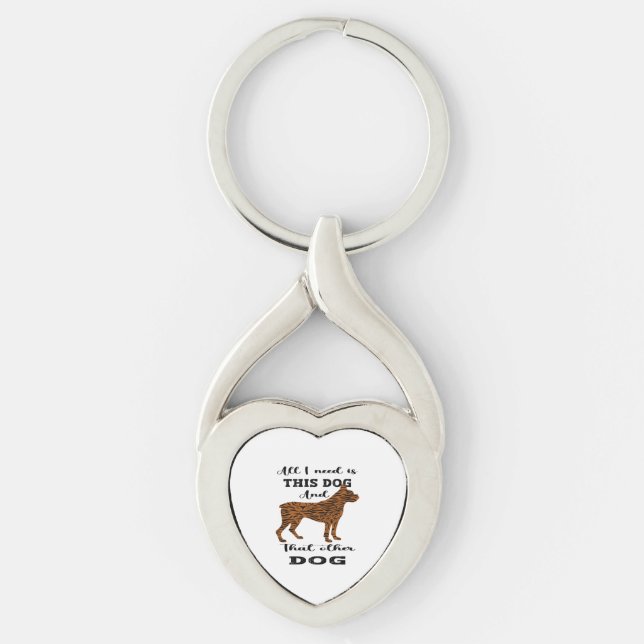 All I Need Is This Dog And that Other Dog   Key Ring (Front)