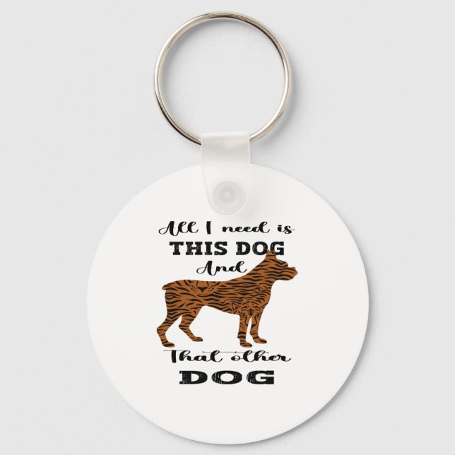 All I Need Is This Dog And that Other Dog   Key Ring (Front)