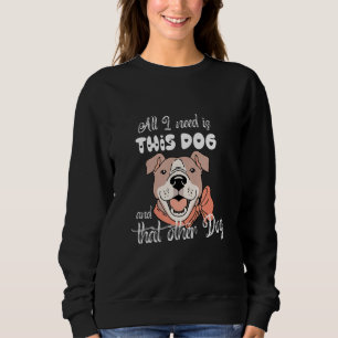 All I Need Is This Dog And That Other Dog Pitbull  Sweatshirt