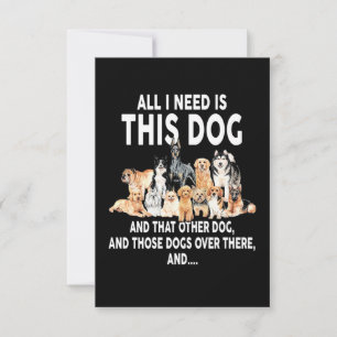 All I Need Is This Dog Card