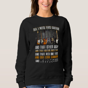 All I Need is This Guitar Guitar Collector  Electr Sweatshirt