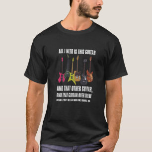 All I Need Is This Guitar Guitar Collector Electr T-Shirt