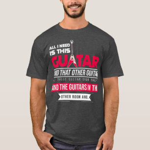 All I Need Is This Guitar, Guitarist Music Lover B T-Shirt