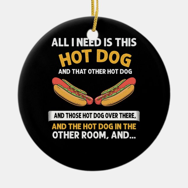All I need is this Hot Dog Ceramic Tree Decoration (Front)