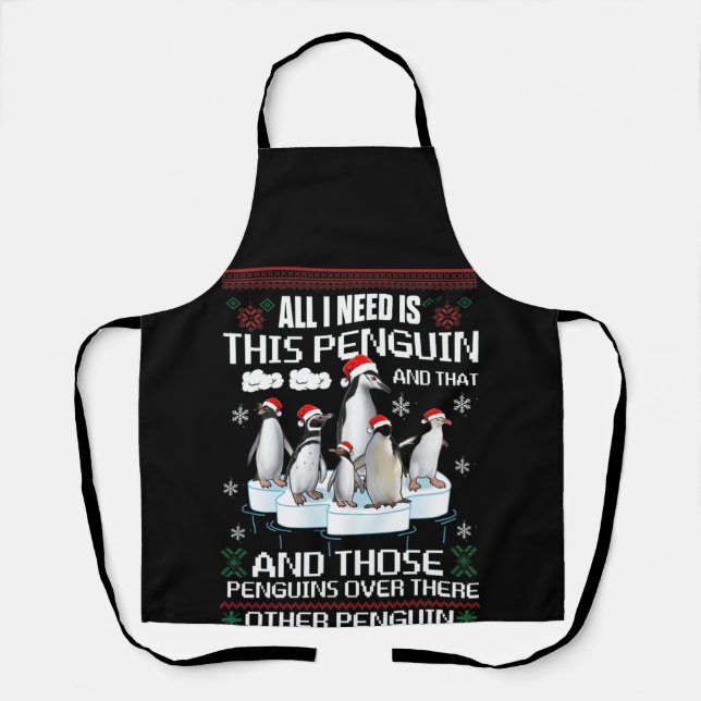 All I Need Is This Penguin And That Other Penguin Apron (Front)