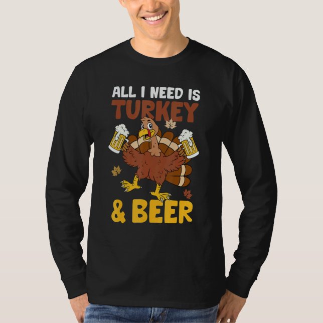 All I Need Is Turkey And Beer Autumn Fall Y'all Th T-Shirt (Front)