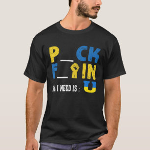 All I Need Is U Funny Pck Ftin T-Shirt