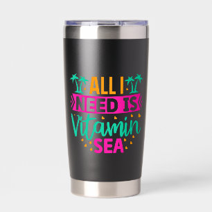 All I Need is Vitamin Sea-54802 Insulated Tumbler