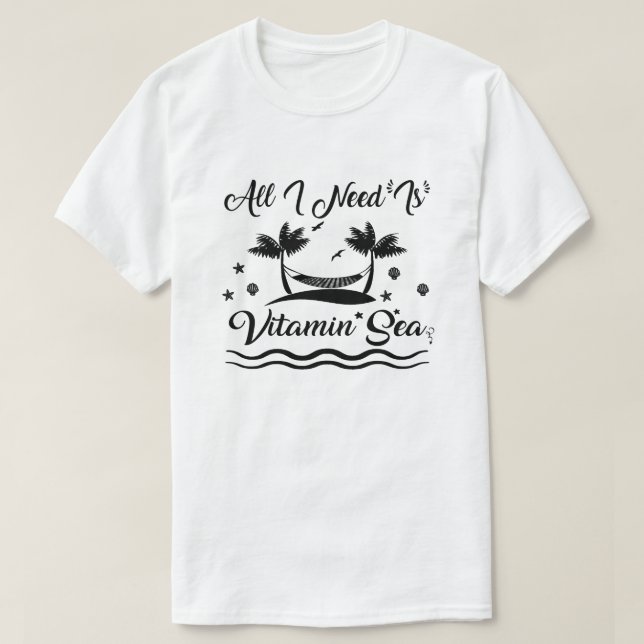 All I Need Is Vitamin Sea Summer Beach Vacation T-Shirt (Design Front)