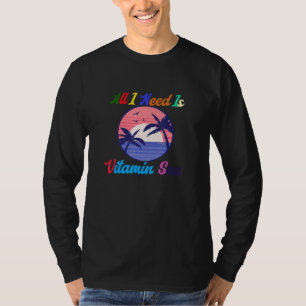 All I Need Is Vitamin Sea T-Shirt