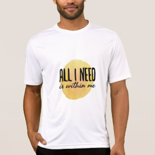 all i need is within me - motivational words T-Shirt