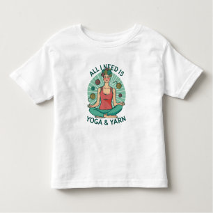 All I need is Yoga and Yarne Phrase Toddler T-Shirt